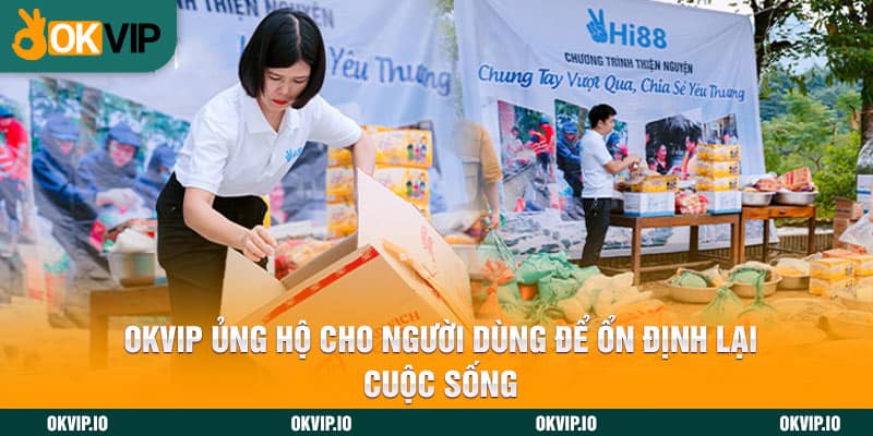 OKVIP ủng hộ cho người dùng để ổn định lại cuộc sống