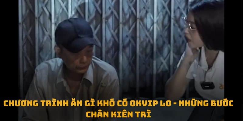 Chương trình ăn gì khó có OKVIP lo - những bước chân kiên trì