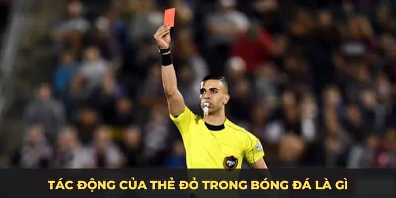 Tác động của thẻ đỏ trong bóng đá là gì