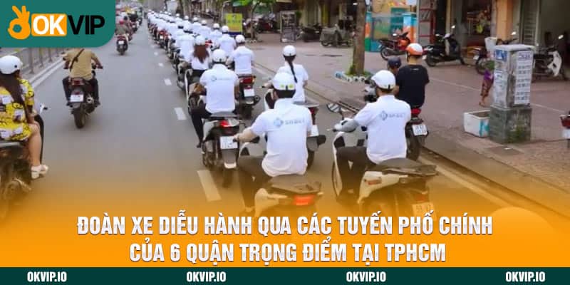 Đoàn xe diễu hành qua các tuyến phố chính của 6 quận trọng điểm tại TPHCM