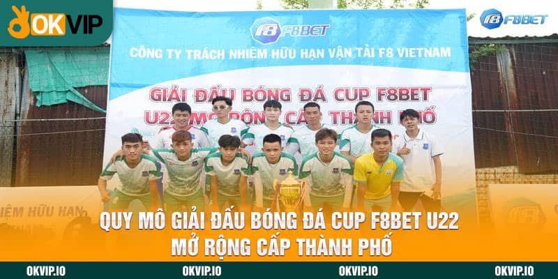 Quy Mô Giải Đấu bóng đá Cup F8BET U22 Mở Rộng Cấp Thành Phố