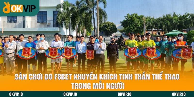 Sân chơi do F8BET khuyến khích tinh thần thể thao trong mỗi người