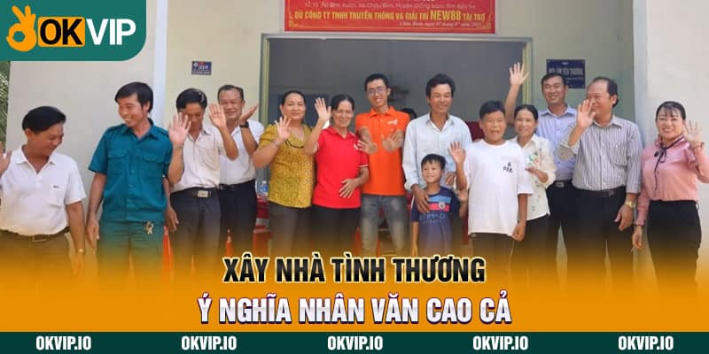 Xây nhà tình thương - Ý nghĩa nhân văn cao cả