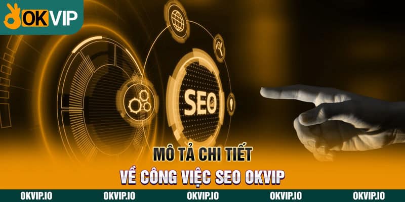 Mô tả chi tiết về công việc SEO OKVIP