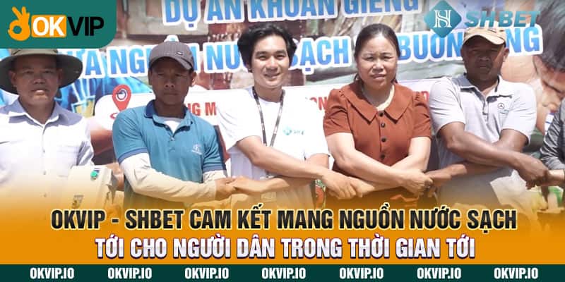 OKVIP - SHBET cam kết mang nguồn nước sạch tới cho người dân trong thời gian tới