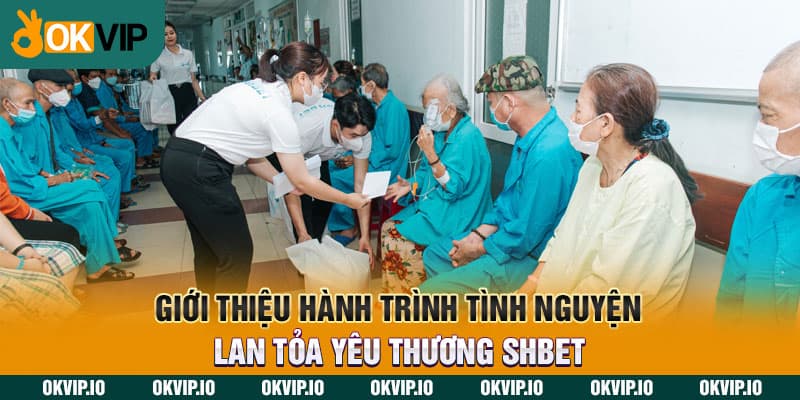 Giới thiệu hành trình tình nguyện lan tỏa yêu thương SHBET