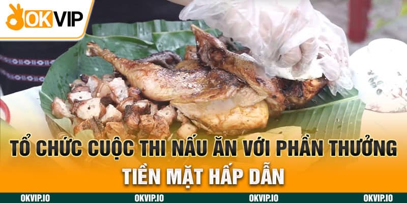 Tổ chức cuộc thi nấu ăn với phần thưởng tiền mặt hấp dẫn