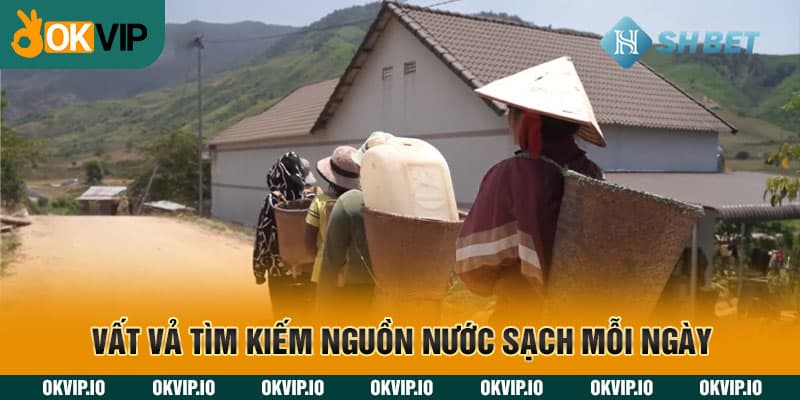 Vất vả tìm kiếm nguồn nước sạch mỗi ngày