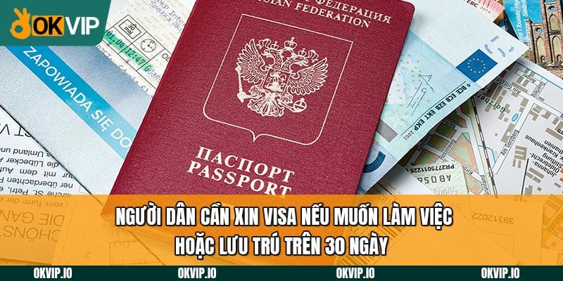 Người dân cần xin visa nếu muốn làm việc hoặc lưu trú trên 30 ngày