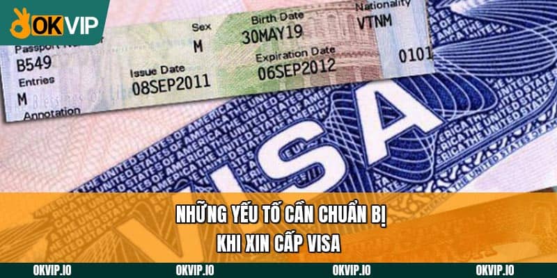 Những yếu tố cần chuẩn bị khi xin cấp visa