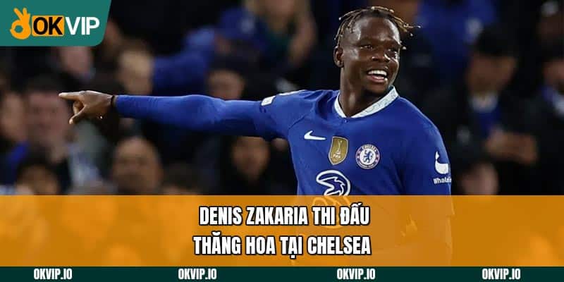 Denis Zakaria thi đấu thăng hoa tại Chelsea