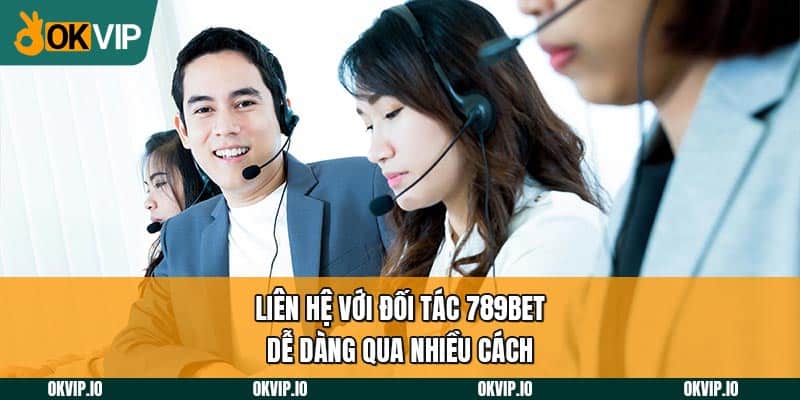 Liên hệ với đối tác 789BET dễ dàng qua nhiều cách