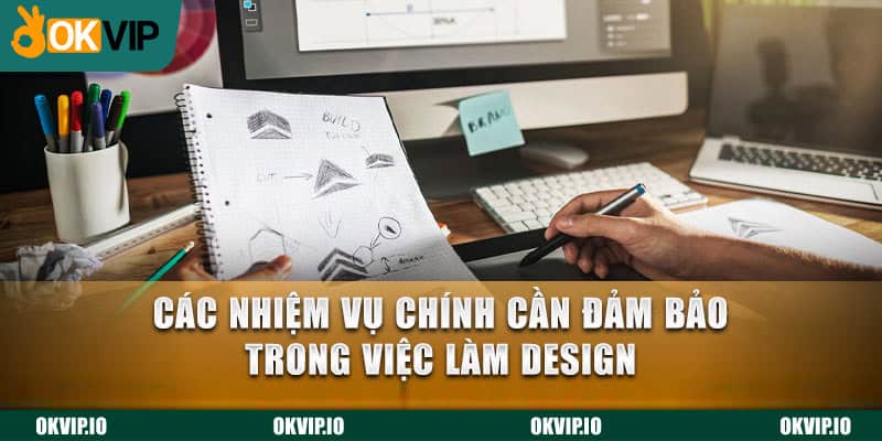 Các nhiệm vụ chính cần đảm bảo trong việc làm Design