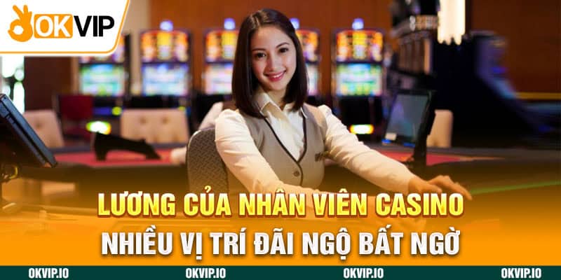 Lương Của Nhân Viên Casino - Chế Đãi Ngộ Các Vị Trí Khác