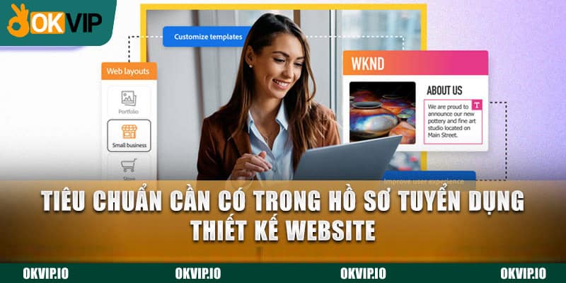 Tiêu chuẩn cần có trong hồ sơ tuyển dụng thiết kế website