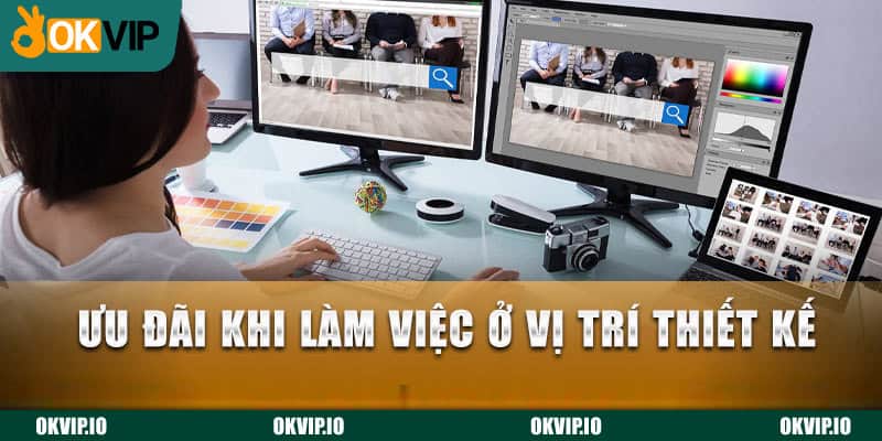 Ưu đãi khi làm việc ở vị trí thiết kế