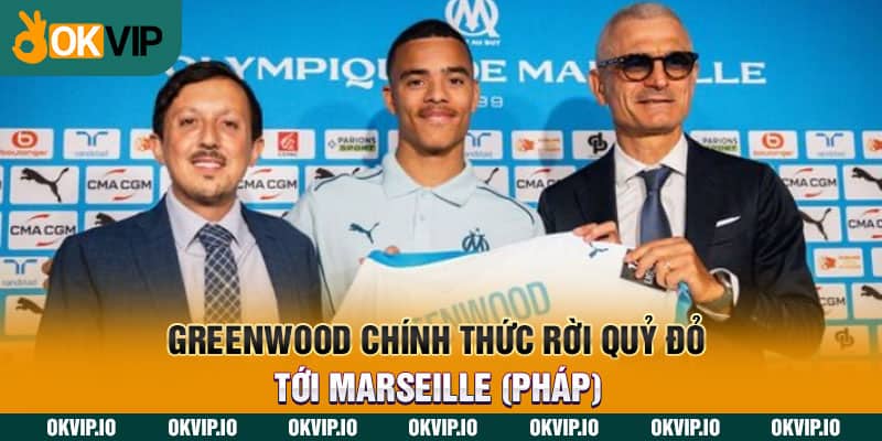 Greenwood chính thức rời Quỷ đỏ tới Marseille (Pháp)