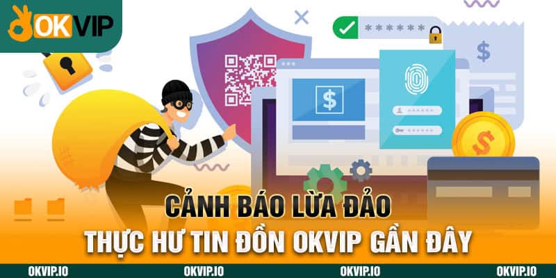 Cảnh Báo Lừa Đảo - Thực Hư Tin Đồn OKVIP Gần Đây