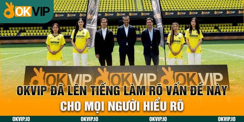 OKVIP đã lên tiếng làm rõ vấn đề này cho mọi người hiểu rõ