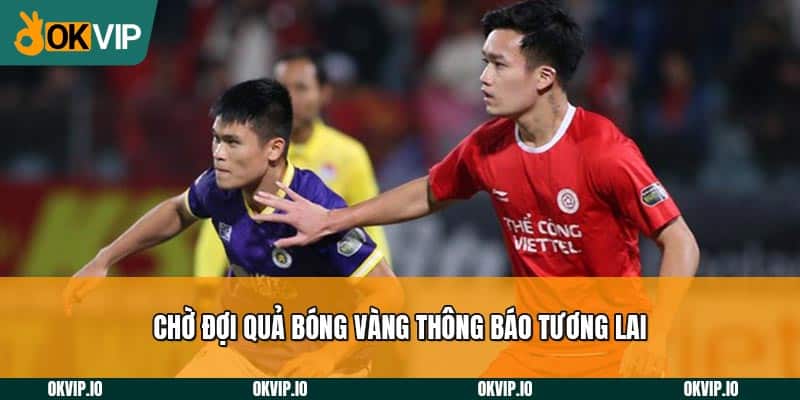 Chờ đợi Quả bóng vàng thông báo tương lai