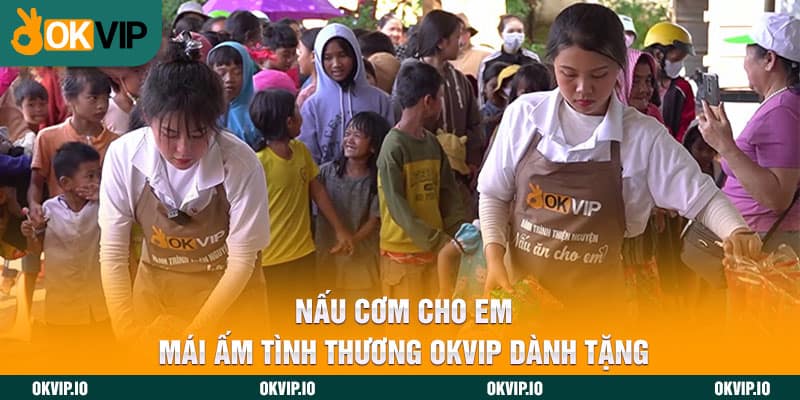 Nấu Cơm Cho Em - Mái Ấm Tình Thương OKVIP Dành Tặng