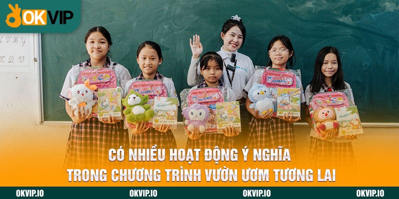 Có nhiều hoạt động ý nghĩa trong chương trình Vườn Ươm Tương Lai