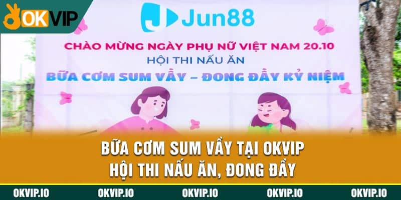 Bữa Cơm Sum Vầy Tại OKVIP - Hội Thi Nấu Ăn, Đong Đầy