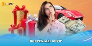 Khuyến Mãi OKVIP Với 3 Sự Kiện Tặng Quà Hấp Dẫn