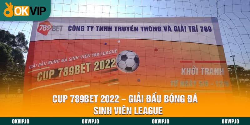 Cup 789BET 2022 – Giải Đấu Bóng Đá Sinh Viên League