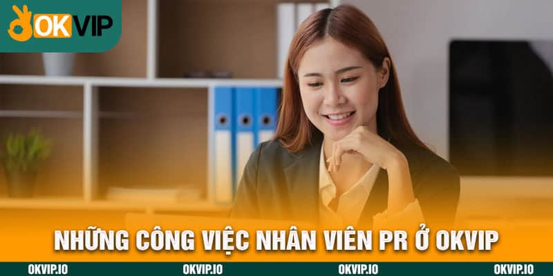 Những công việc nhân viên PR ở OKVIP