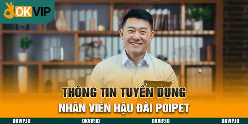 Thông tin tuyển dụng nhân viên hậu đài POIPET